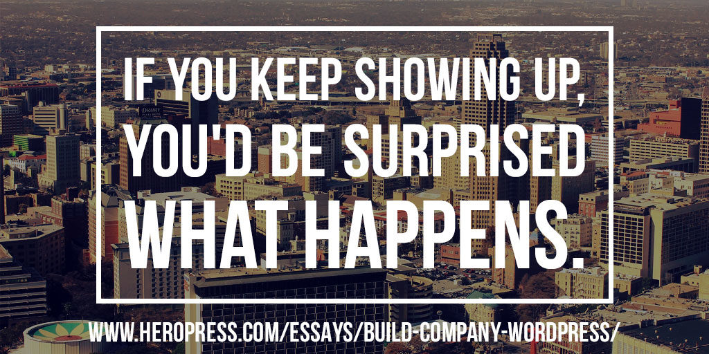 Pull Quote: If you keep showing up, you'd be surprised what happens.