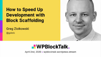 Greg Ziolkowski: How to Speed Up Development with Block Scaffolding