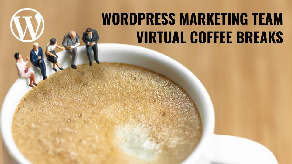 WordPress Marketing Team Virtual Coffee Breaks