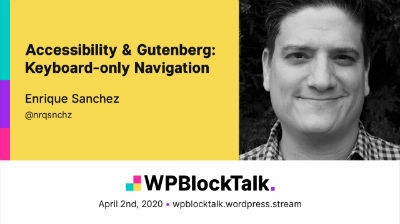 Enrique Sanchez: Accessibility & Gutenberg Keyboard-only Navigation