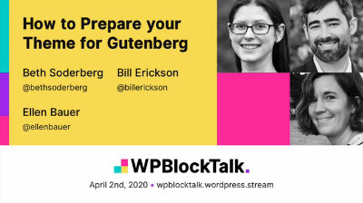 Bill Erickson,Ellen Bauer, Beth Soderberg: Case Studies - How to Prepare your Theme for Gutenberg