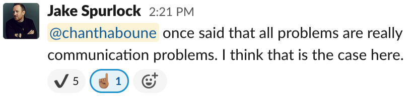 @chanthaboune once said that all problems are really communication problems. I think that is the case here.